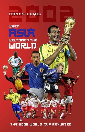 When Asia Welcomed The World: The 2002 World Cup Revisited Leisure & Fun
