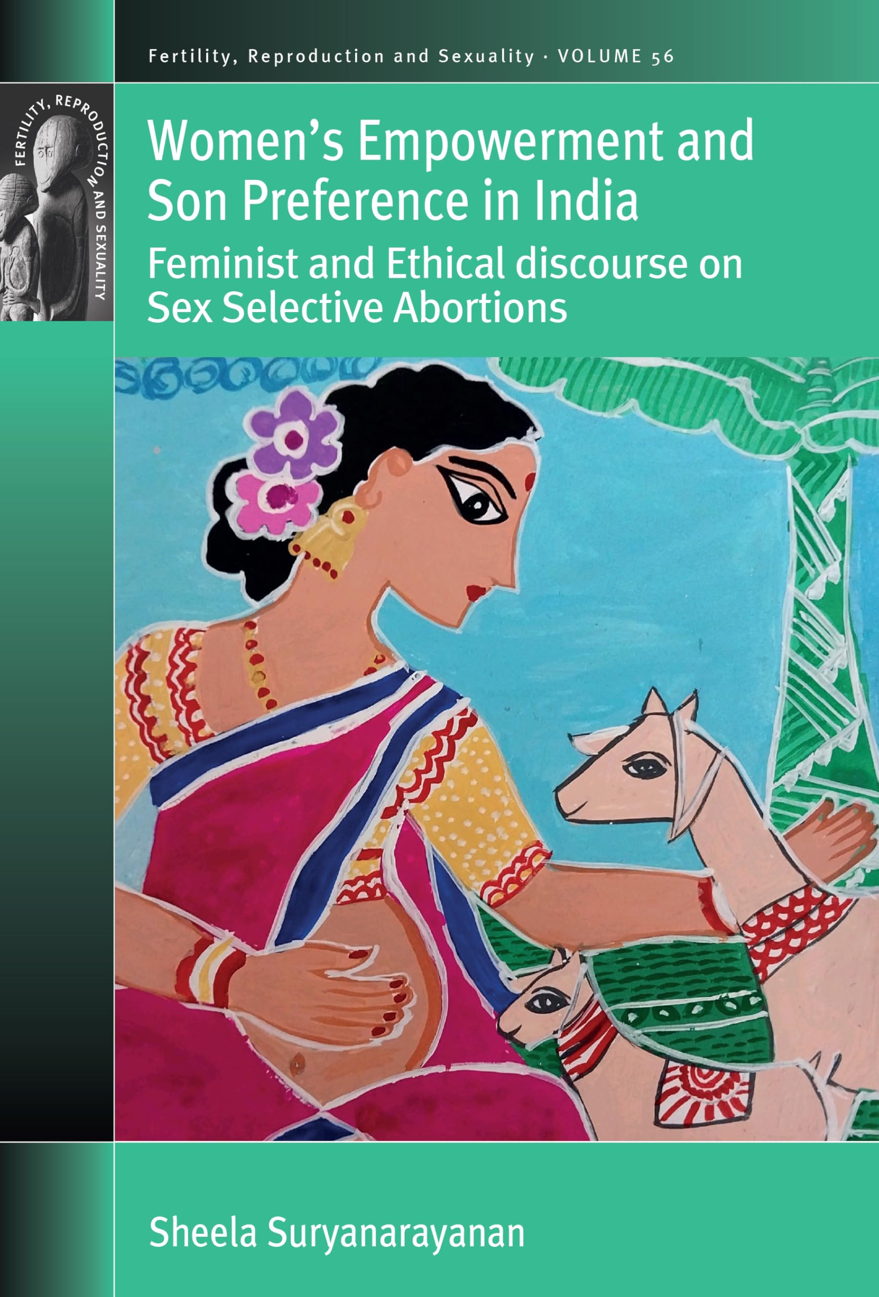 Women's Empowerment and Son Preference in India: Feminist and Ethical discourse on Sex Selective Abortions (Fertility, Reproduction and Sexuality: Social and Cultural P) Law