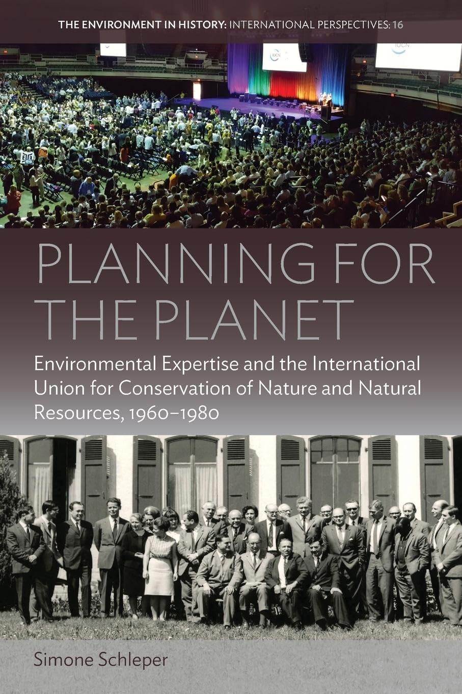 Planning for the Planet: Environmental Expertise and the International Union for Conservation of Nature and Natural Resources, 1960-1980 (Environment in History: International Perspectives) Business, Finance & Career