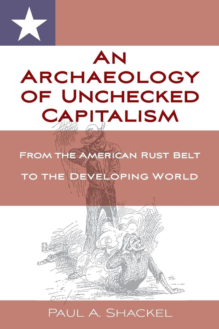 An Archaeology of Unchecked Capitalism Law