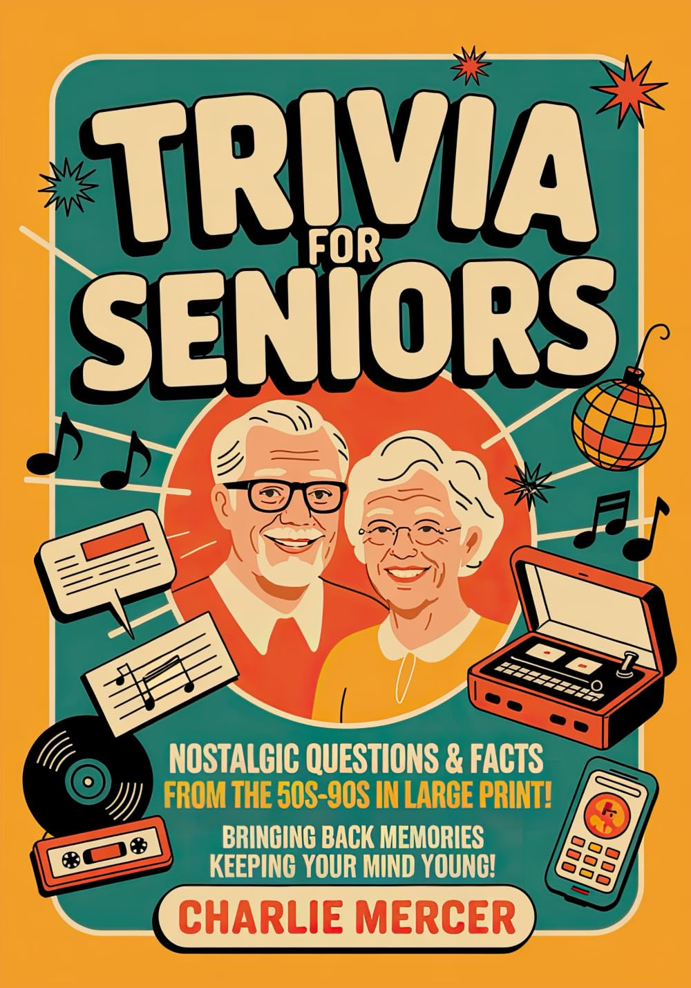 Trivia for Seniors: Nostalgic Questions & Fun Facts from the 50s-90s in Large Print—Bringing Back Memories and Keeping Your Mind Young! Leisure & Fun