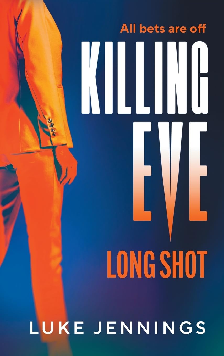 Killing Eve: Long Shot: A BRAND NEW twist on obsession, betrayal, and revenge from Luke Jennings, author of the TV sensation KILLING EVE (Killing Eve: Resurrection, 2) Action & Adventure