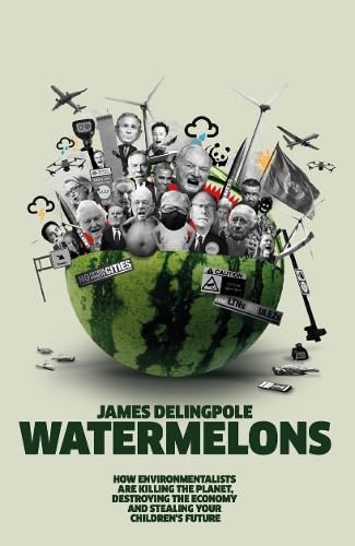 Watermelons: How environmentalists are killing the planet, destroying the economy and stealing your children's future. Books