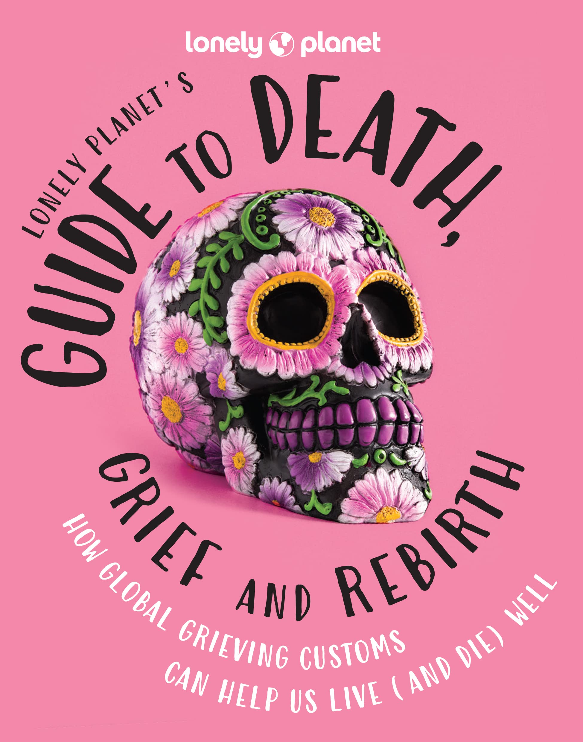 Lonely Planet's Guide to Death, Grief and Rebirth 1ed -anglais- book