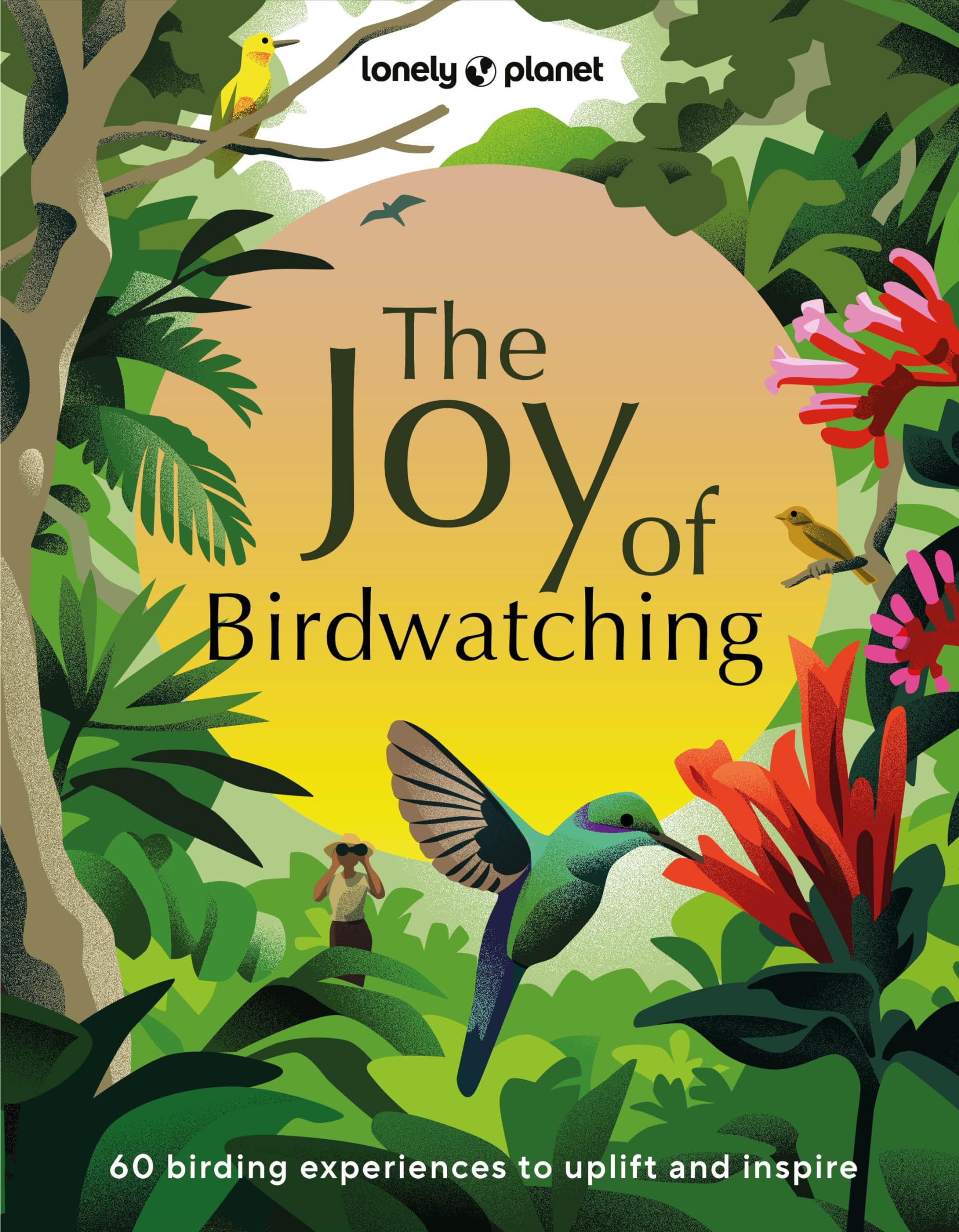 Lonely Planet The Joy of Birdwatching Leisure, Home & Garden