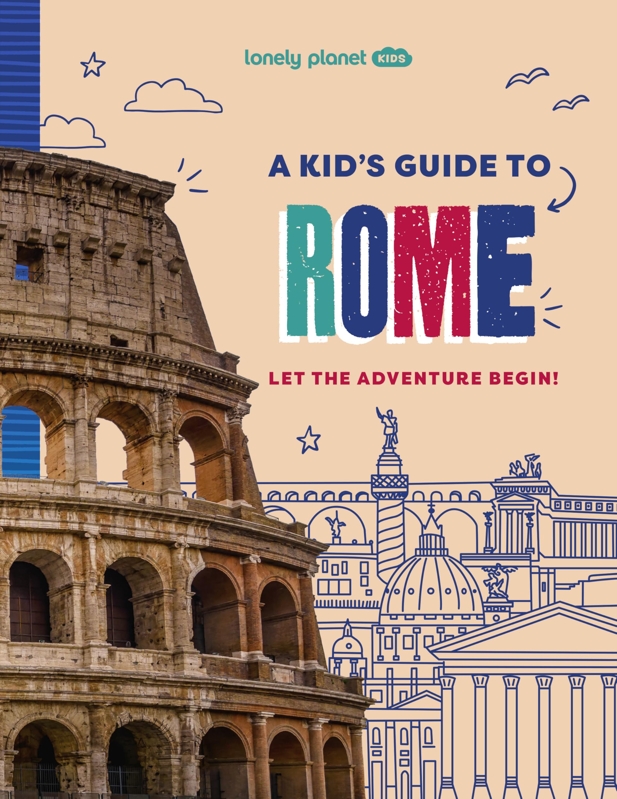 Lonely Planet Kids A Kid's Guide to Rome: Let the Adventure Begin! (Lonely Planet Kids Guides) Non-fiction
