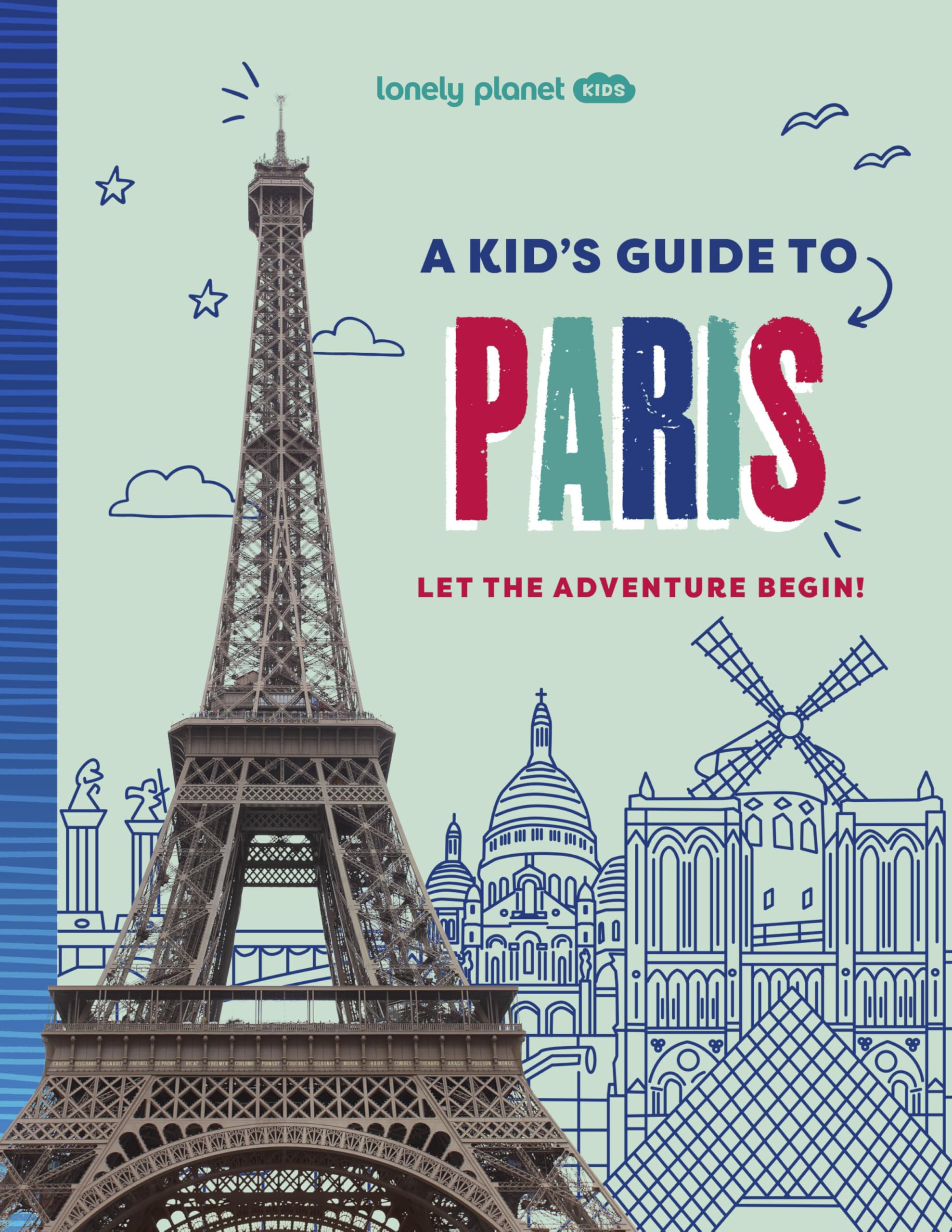 Lonely Planet Kids A Kid's Guide to Paris: Let the Adventure Begin! (Lonely Planet Kids Guides) Non-fiction