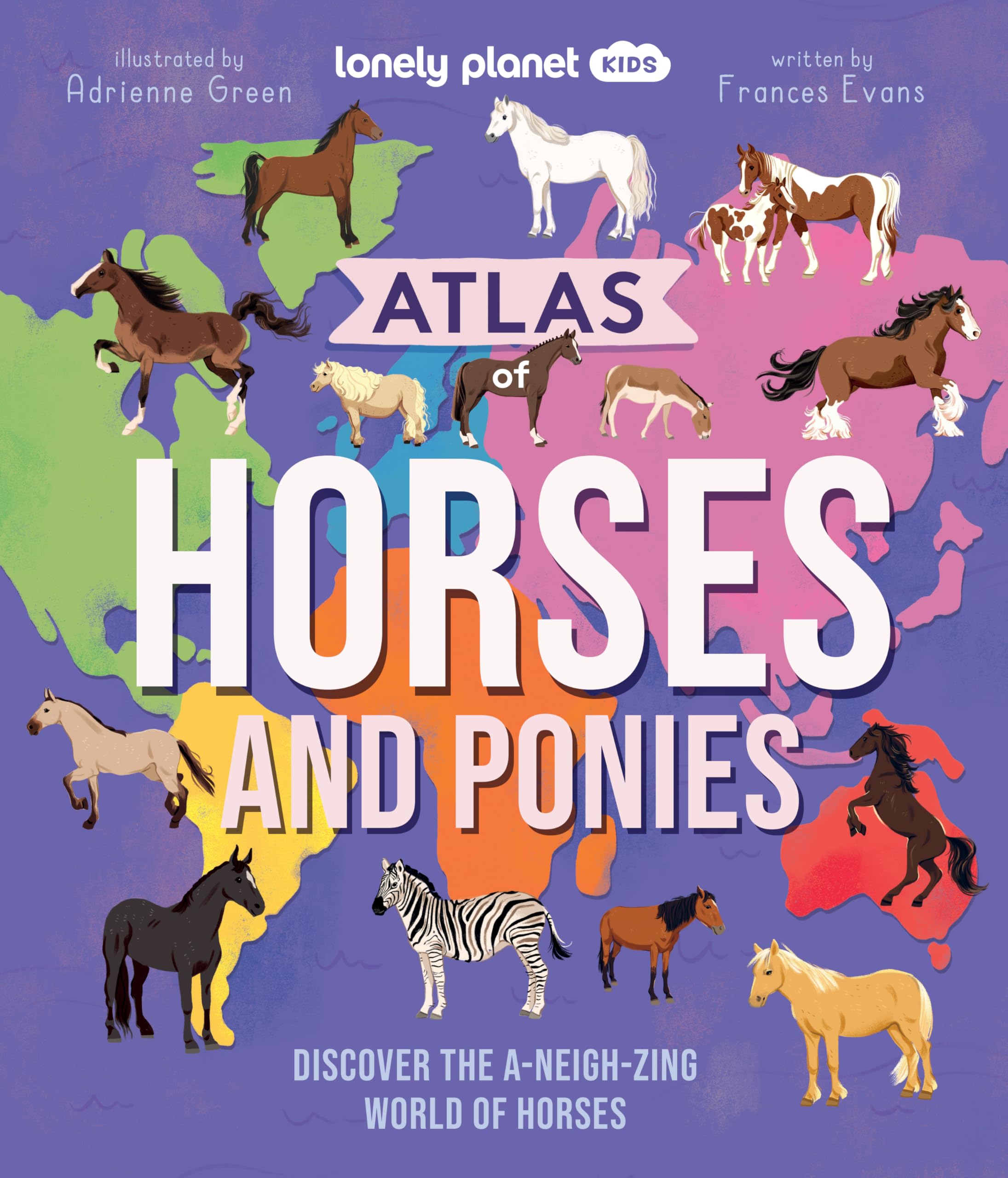 Lonely Planet Kids Atlas of Horses and Ponies: Discover the A-Neigh-zing World of Horses Non-fiction