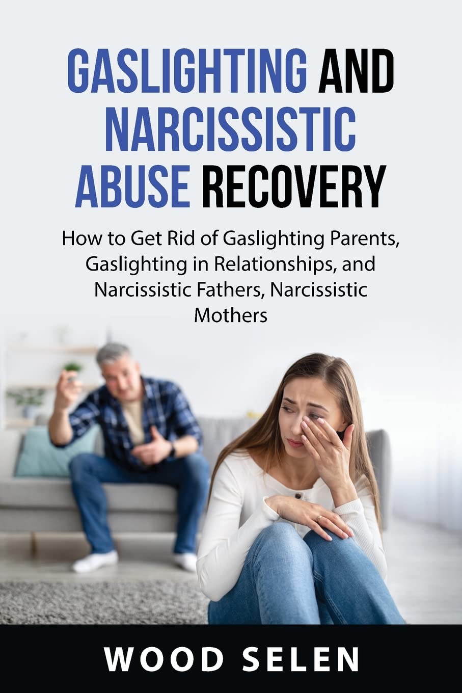 Gaslighting and Narcissistic Abuse Recovery: How to Get Rid of Gaslighting Parents, Gaslighting in Relationships, and Narcissistic Fathers, Narcissistic Mothers Parents & Children