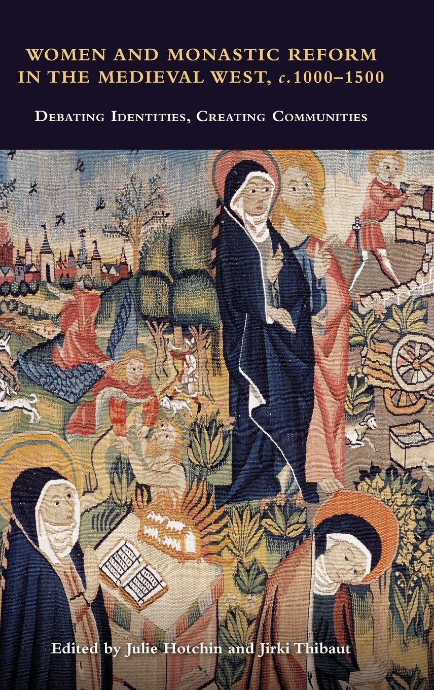 Women and Monastic Reform in the Medieval West, C. 1000 - 1500 Philosophy