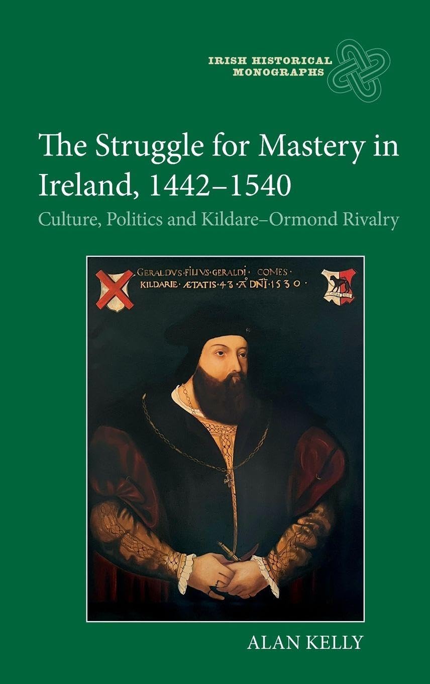 The Struggle for Mastery in Ireland, 1442-1540 Politics & History