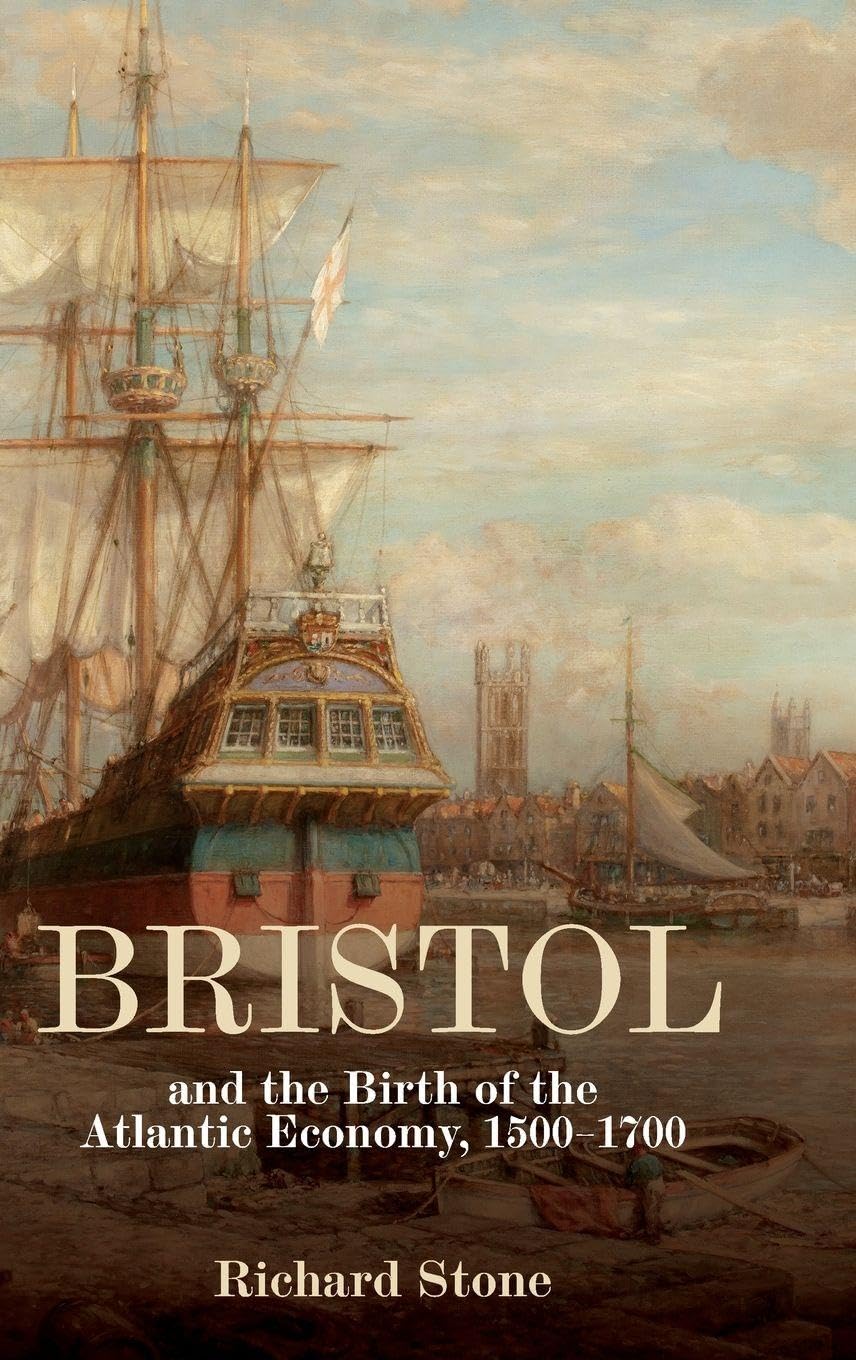 Bristol and the Birth of the Atlantic Economy, 1500-1700 Business, Finance & Career