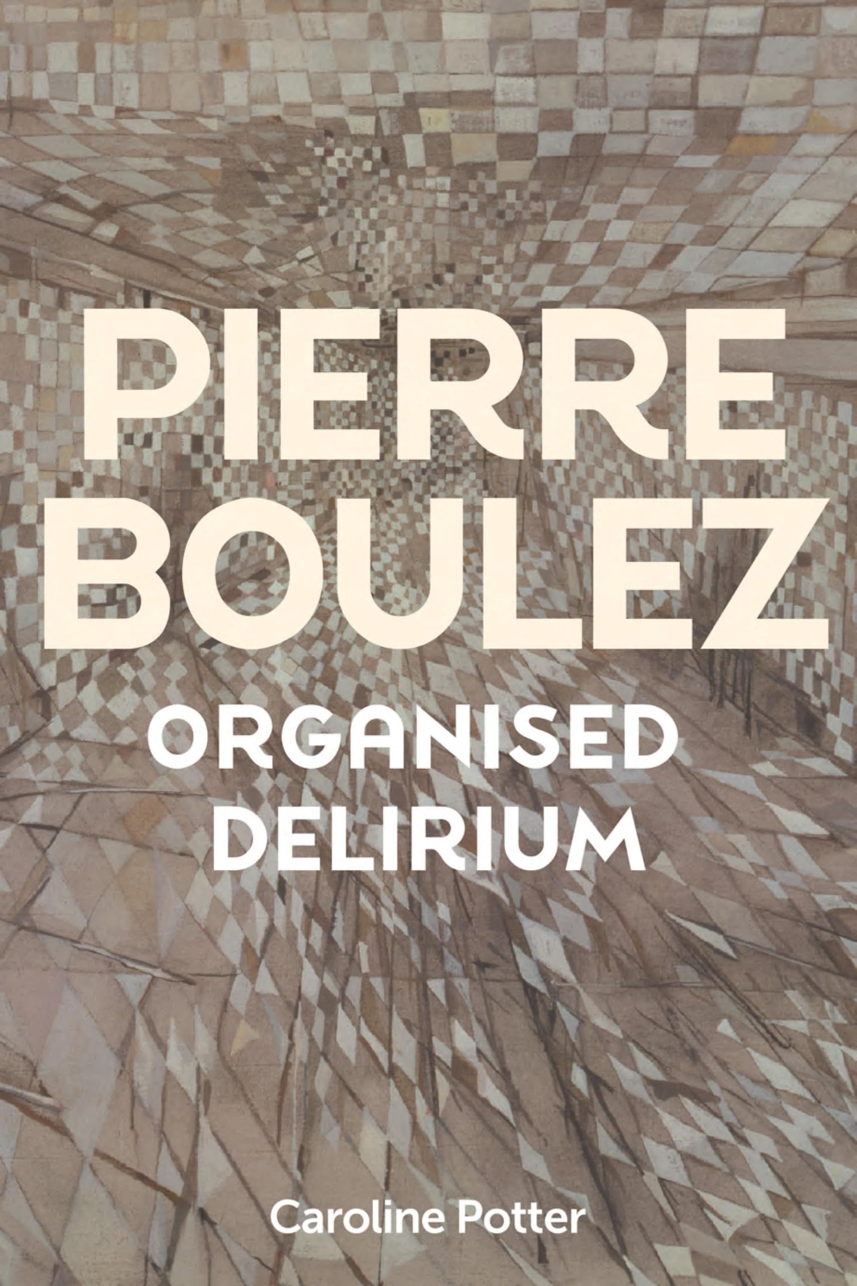 Pierre Boulez: Organised Delirium Art & Literature