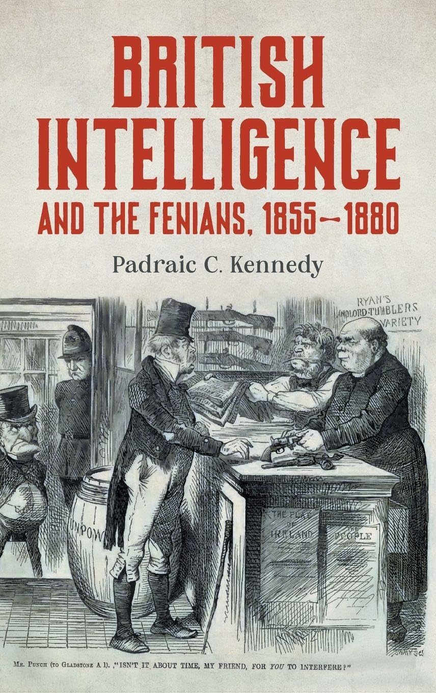 British Intelligence and the Fenians, 1855-1880 Politics & History