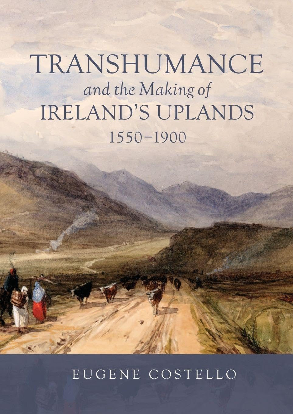 Transhumance and the Making of Ireland's Uplands, 1550-1900 Social Sciences