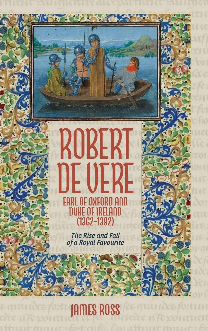 Robert de Vere, Earl of Oxford and Duke of Ireland (1362-1392) Politics & History