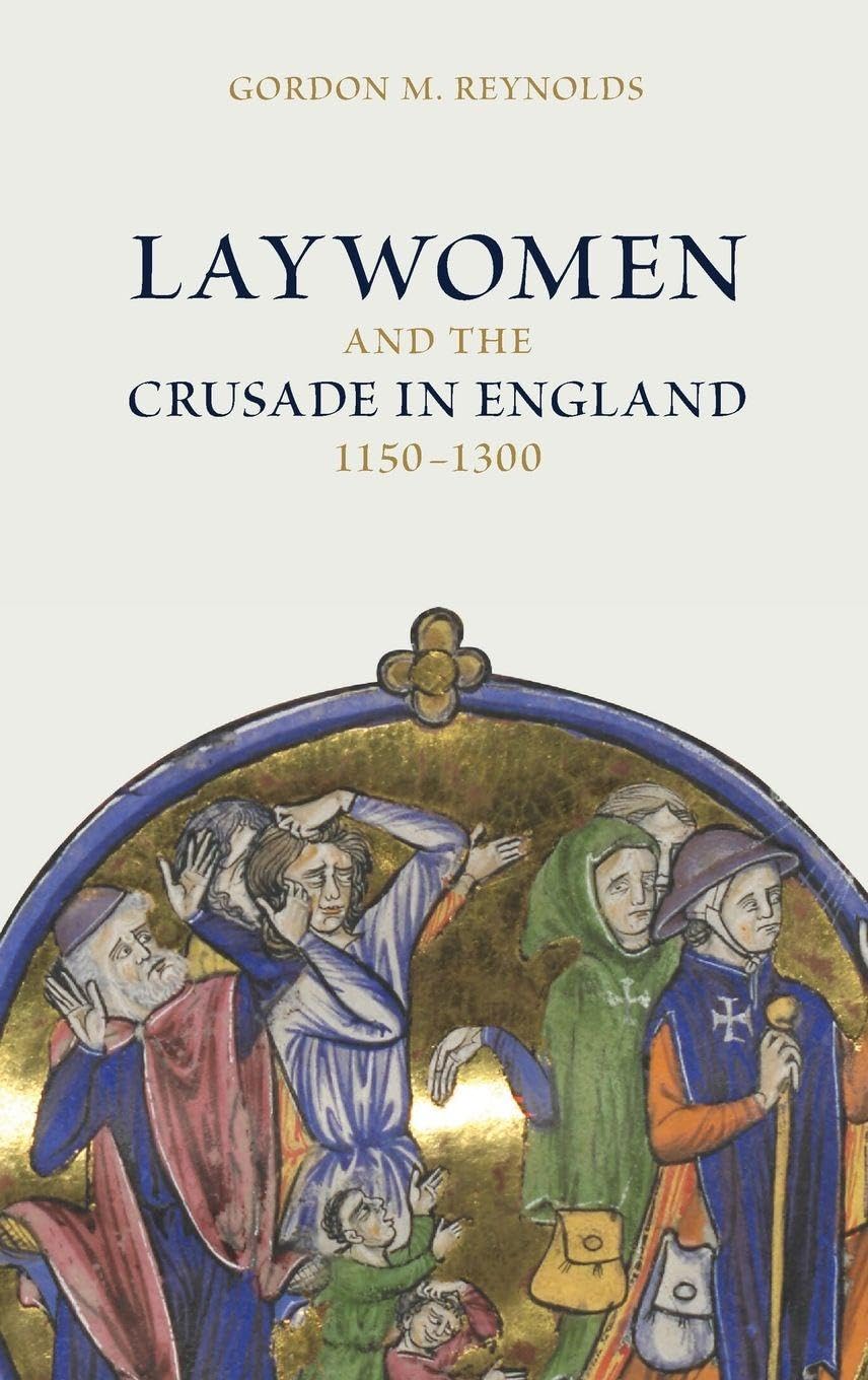 Laywomen and the Crusade in England, 1150-1300 Politics & History