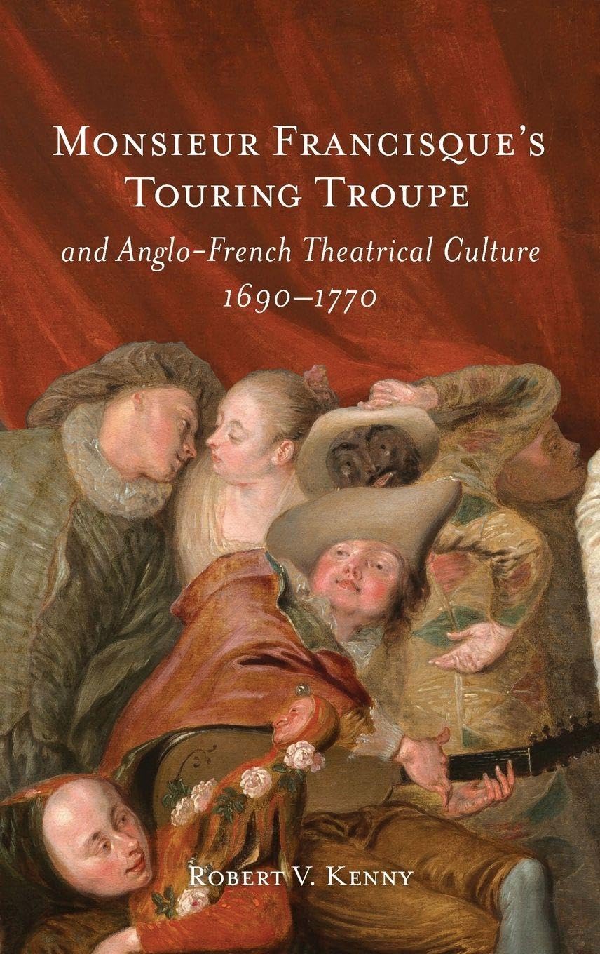 Monsieur Francisque's Touring Troupe and Anglo-French Theatrical Culture, 1690-1770 Film, Art & Culture