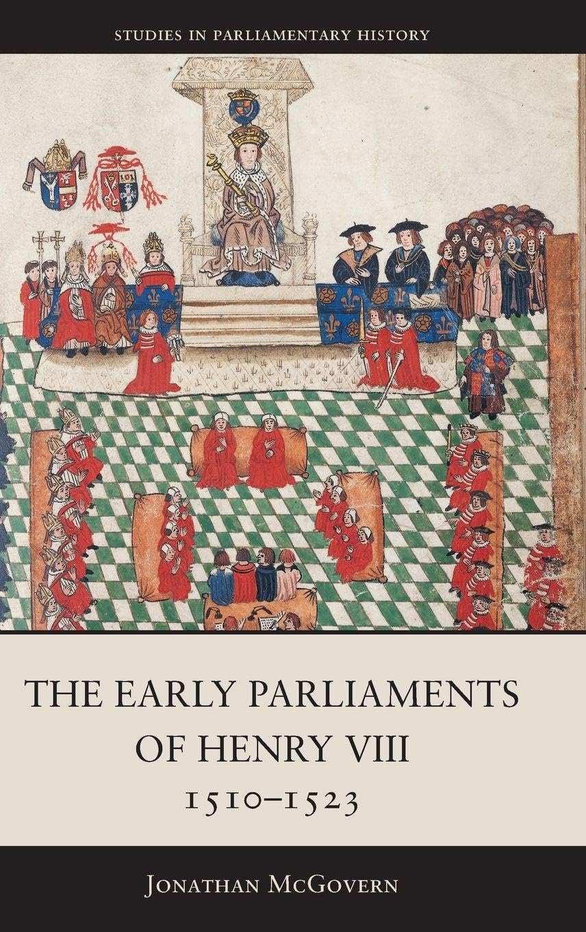 The Early Parliaments of Henry VIII, 1510-1523 Politics & History