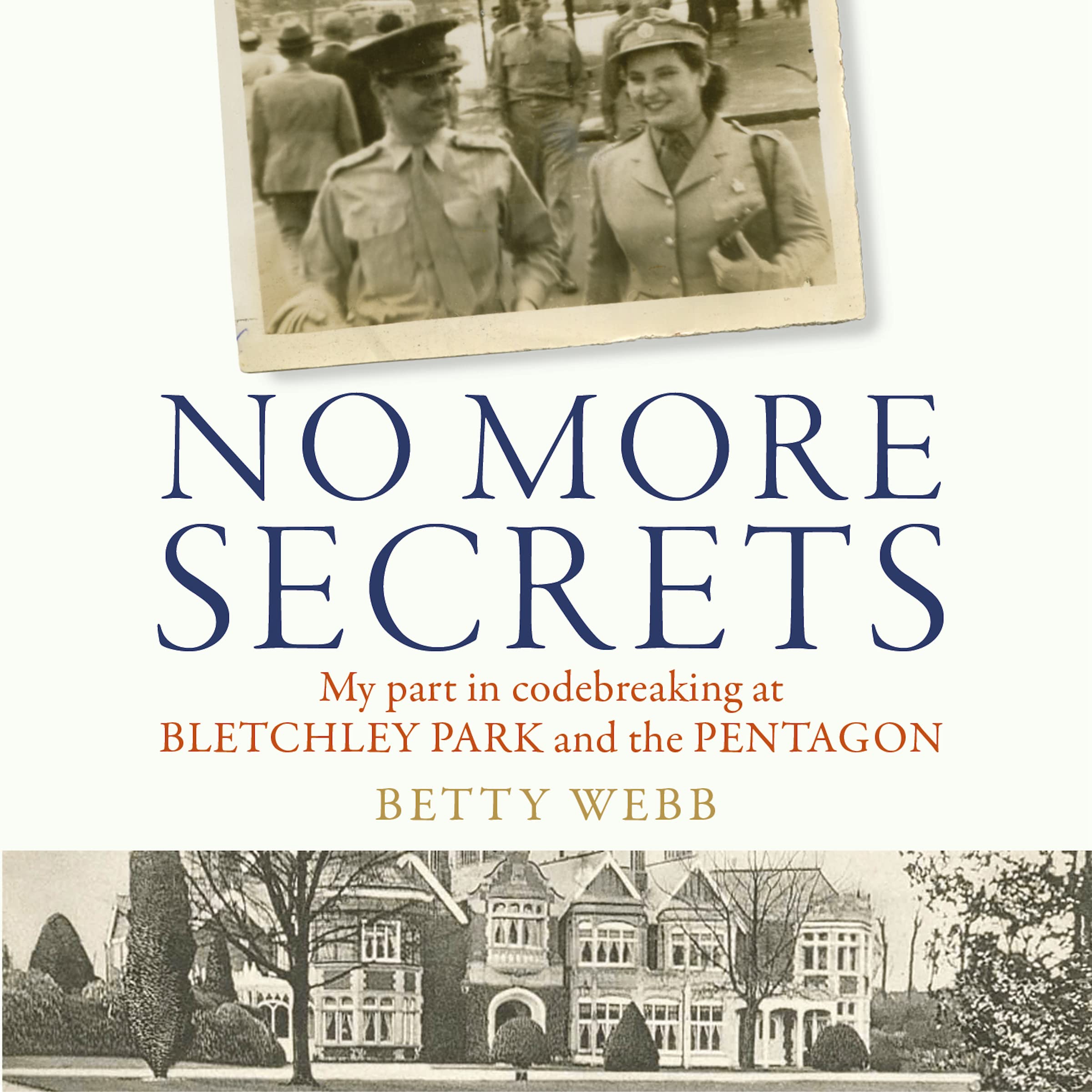 No More Secrets: My part in codebreaking at Bletchley Park and the Pentagon Memories