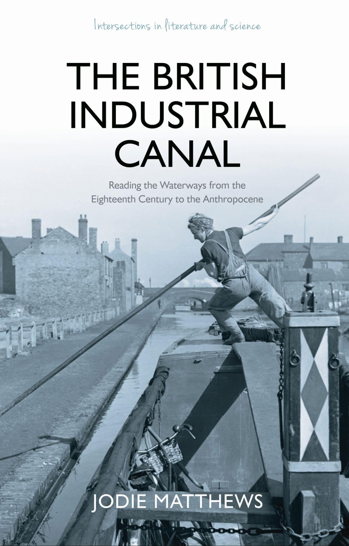 The British Industrial Canal: Reading the Waterways from the Eighteenth Century to the Anthropocene (Intersections in Literature and Science) Contemporary literature
