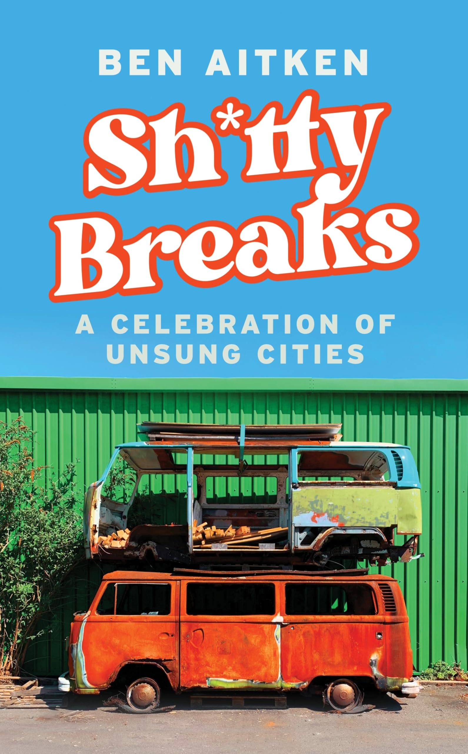Shitty Breaks: A Celebration of Unsung Cities Business, Finance & Career