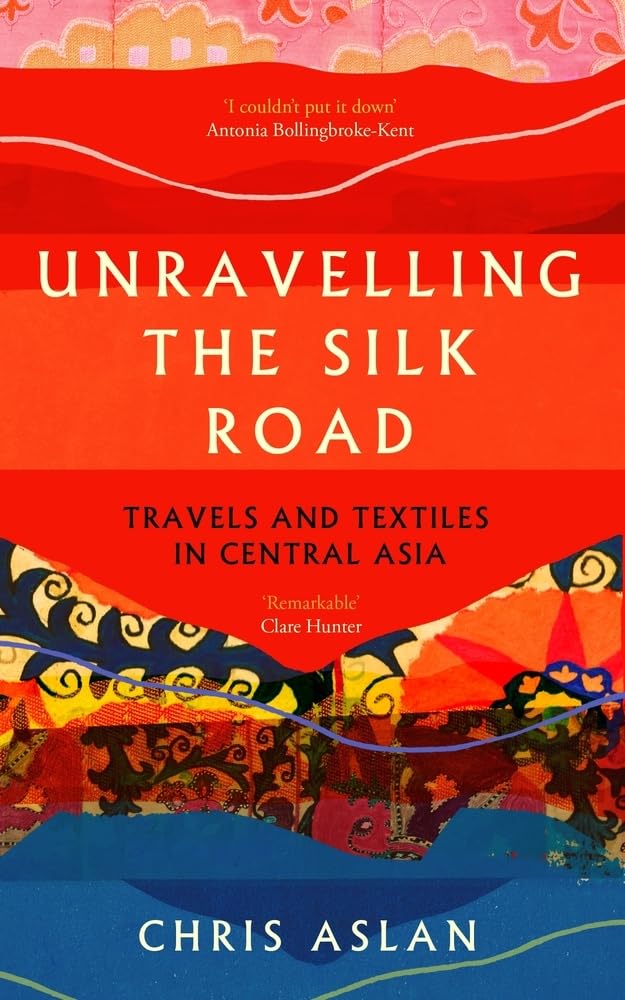 Unravelling the Silk Road: Travels and Textiles in Central Asia Social Sciences
