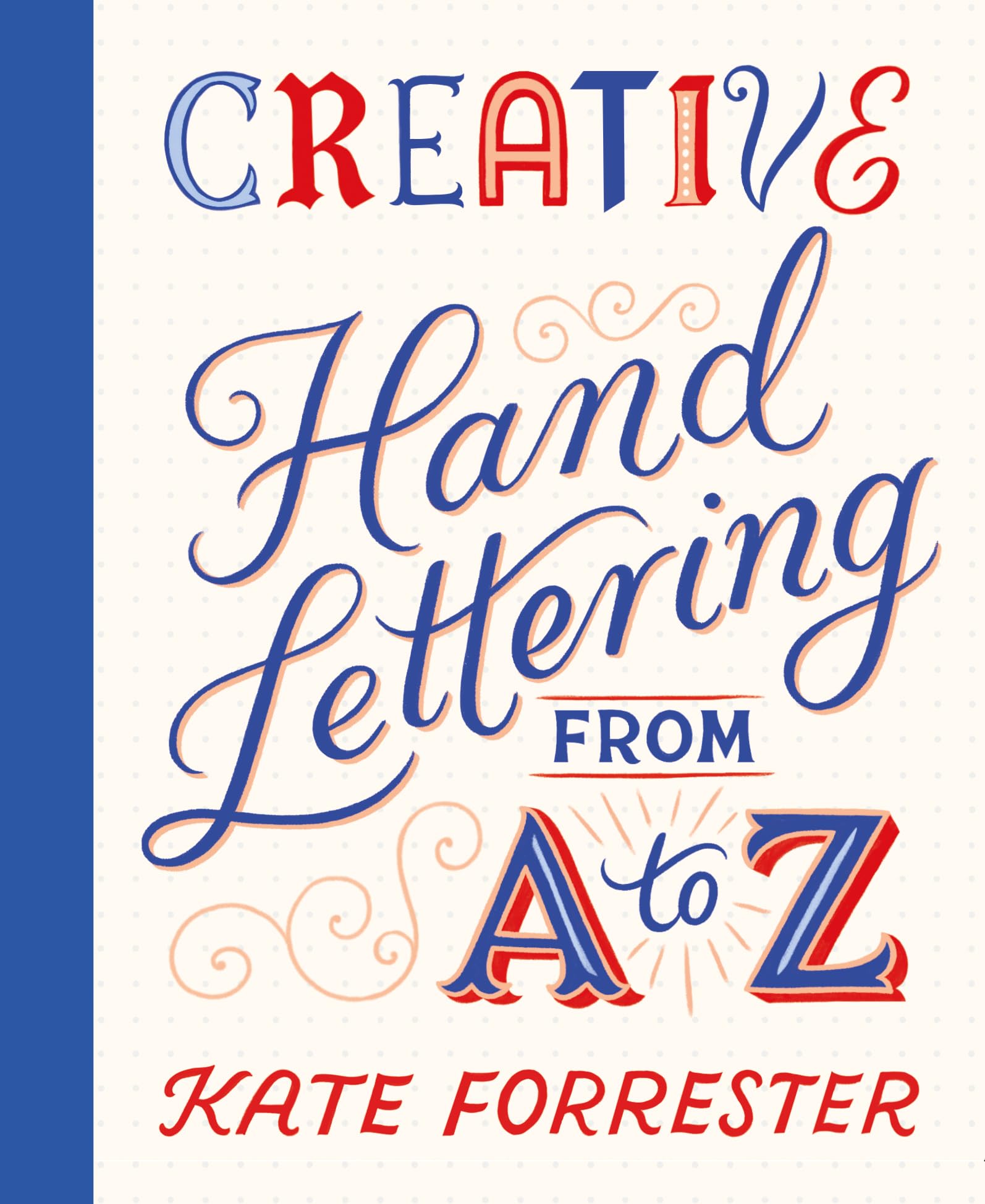 Creative Hand Lettering from a to Z: Make Every Letter Beautiful With 26 Complete and Colorful Alphabets Film, Art & Culture