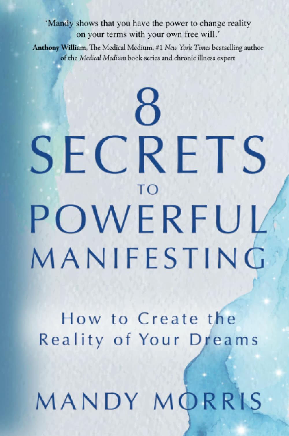 8 Secrets to Powerful Manifesting: How to Create the Reality of Your Dreams Business, Finance & Career