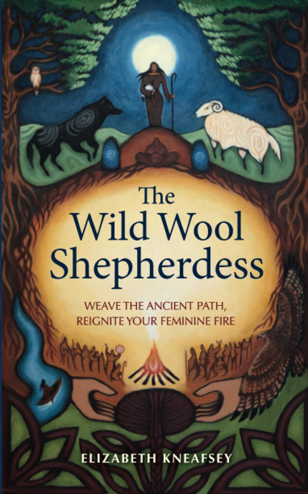 The Wild Wool Shepherdess: Weave the Ancient Path, Reignite Your Feminine Fire Books