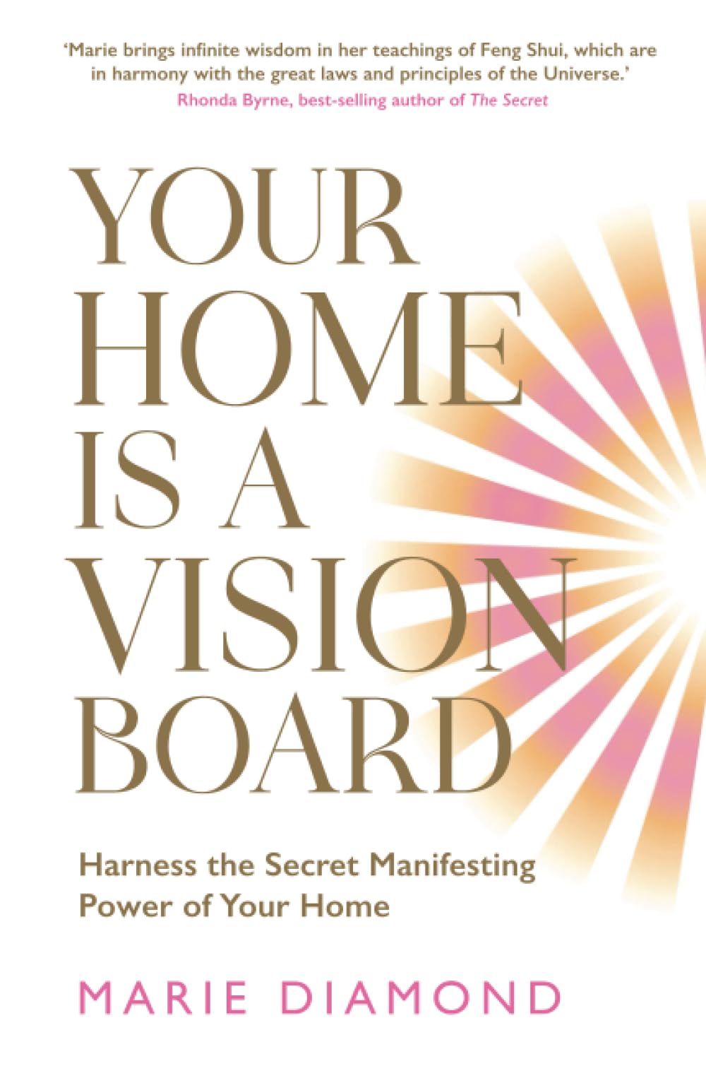 Your Home Is a Vision Board: Harness the Secret Manifesting Power of Your Home Lifestyle