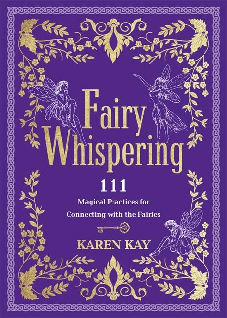 Fairy Whispering: 111 Magical Practices for Connecting with the Fairies Religion & Esotericism