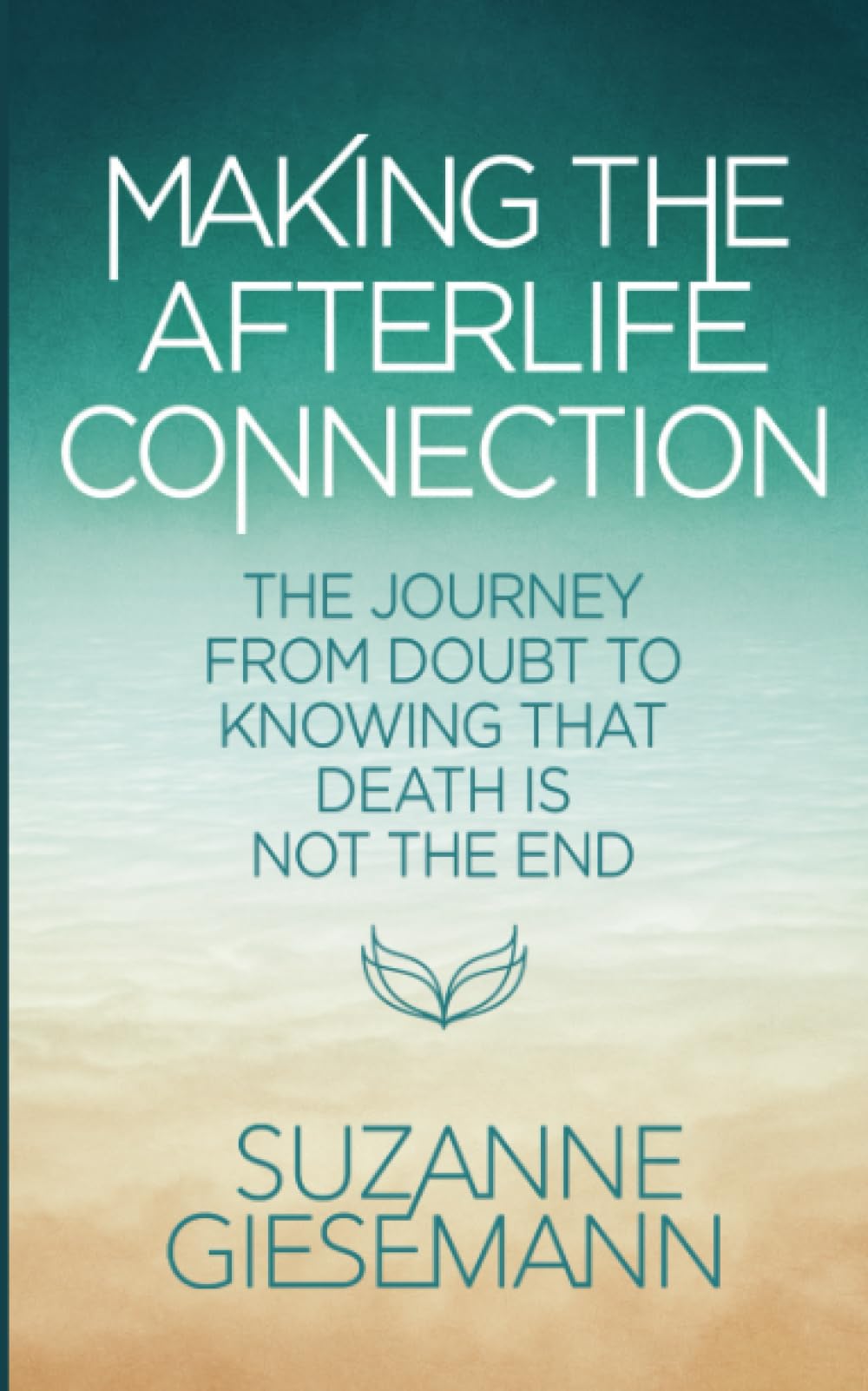 Making the Afterlife Connection: The Journey from Doubt to Knowing That Death Is Not the End Religion & Esotericism