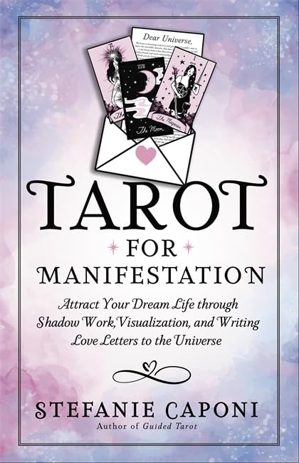 Tarot for Manifestation: Attract Your Dream Life Through Shadow Work, Visualization and Writing Love Letters to the Universe book