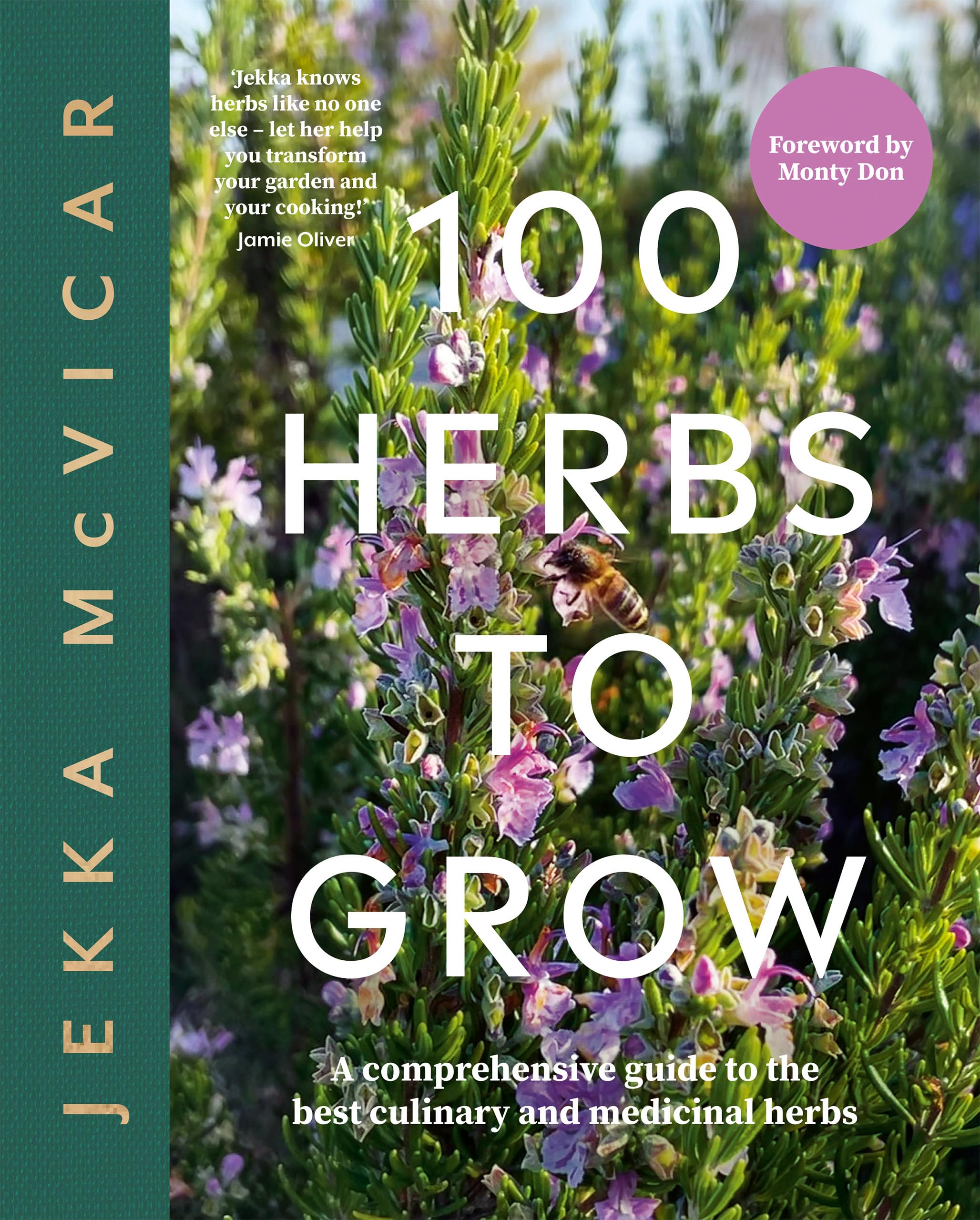100 Herbs to Grow: A Comprehensive Guide to the Best Culinary and Medicinal Herbs Garden & Plants