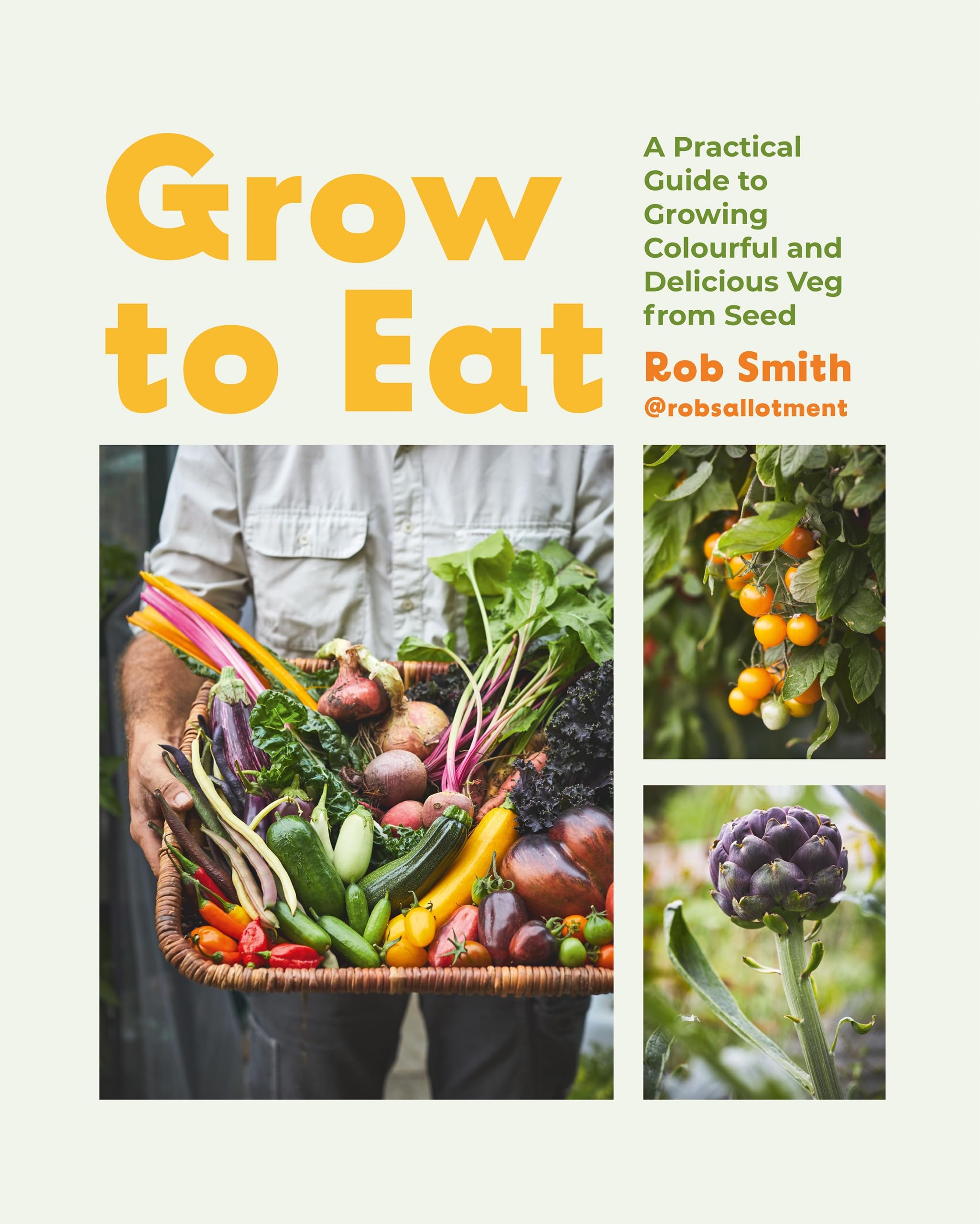 Grow to Eat: Growing Colourful and Tasty Vegetables from Seed Garden & Plants