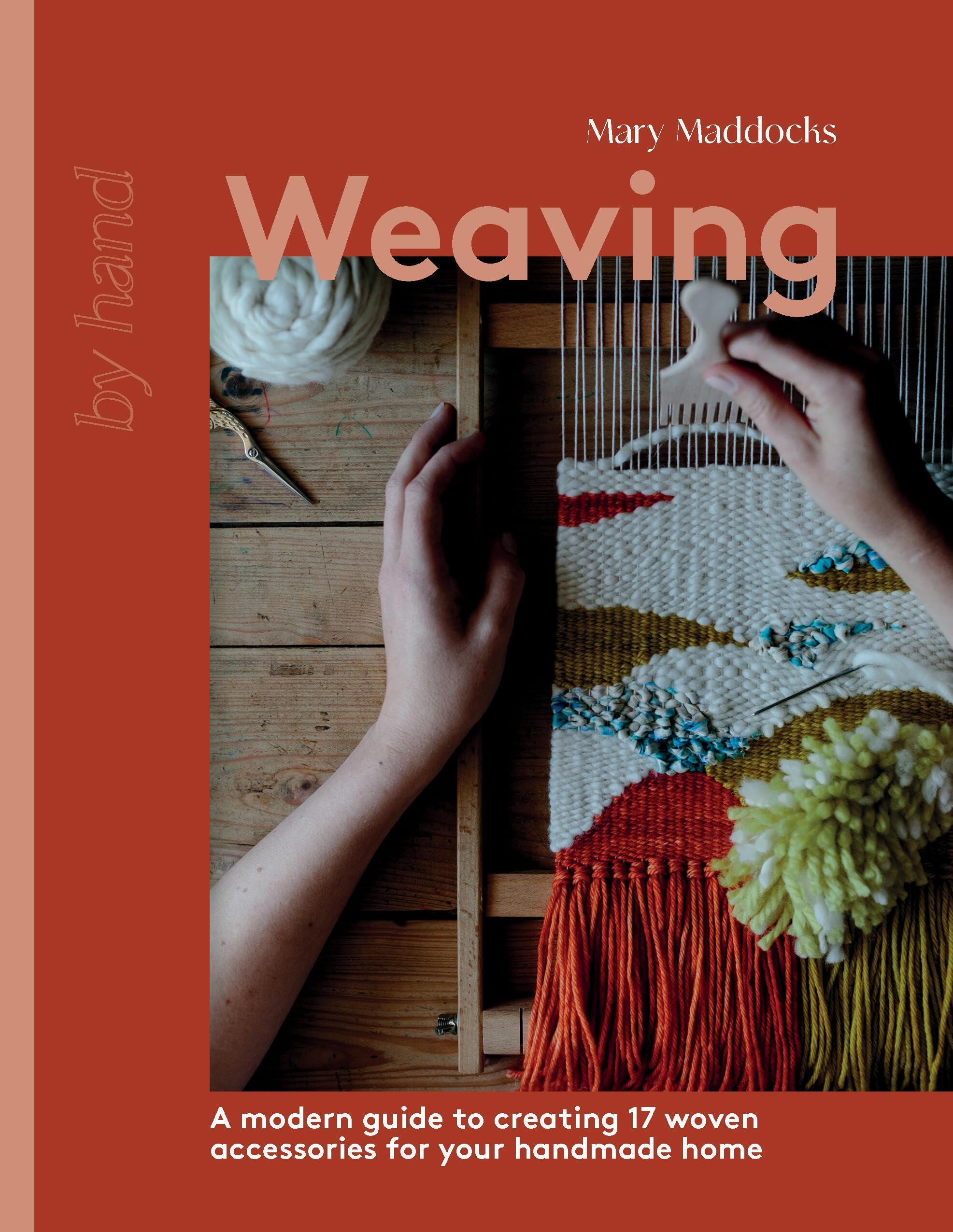 Weaving: A Modern Guide to Creating 17 Woven Accessories for Your Handmade Home (By Hand) Hobbies & Crafts