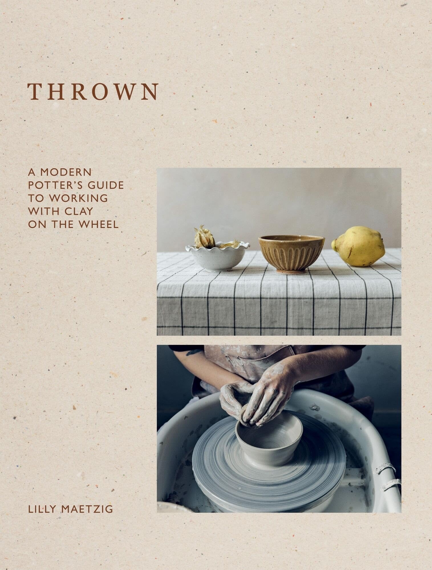 Thrown: A Modern Potter's Guide to Working With Clay on the Wheel Film, Art & Culture
