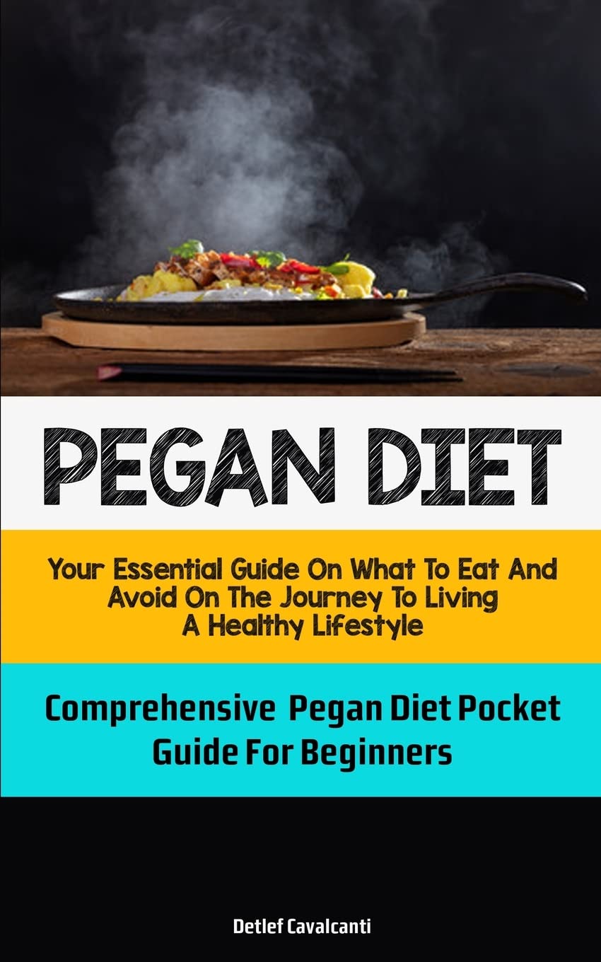 Pegan Diet: Your Essential Guide On What To Eat And Avoid On The Journey To Living A Healthy Lifestyle (Comprehensive Pegan Diet Pocket Guide For Beginners) Leisure, Home & Garden
