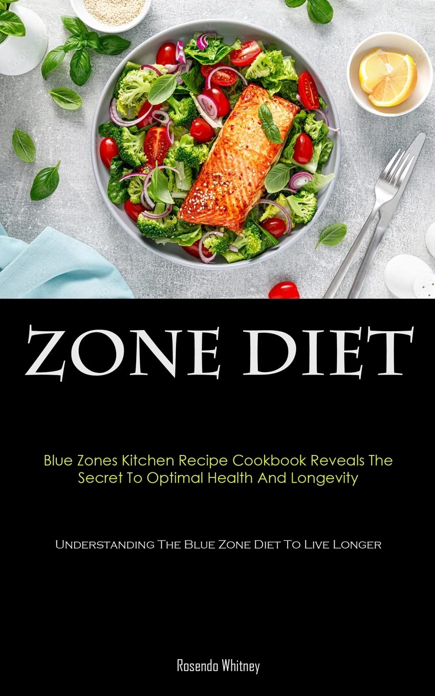Zone Diet: Blue Zones Kitchen Recipe Cookbook Reveals The Secret To Optimal Health And Longevity (Understanding The Blue Zone Diet To Live Longer) Leisure, Home & Garden