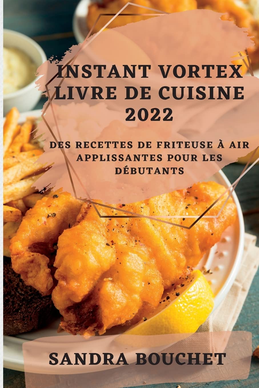 Instant Vortex Livre de Cuisine 2022: Des Recettes de Friteuse À Air Applissantes Pour Les Débutants book