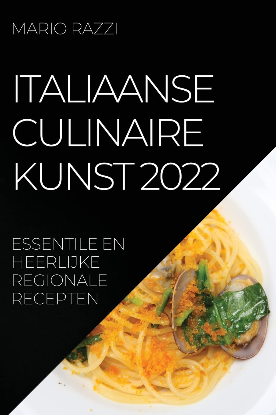 Italiaanse Culinaire Kunst 2022: Essentile En Heerlijke Regionale Recepten book
