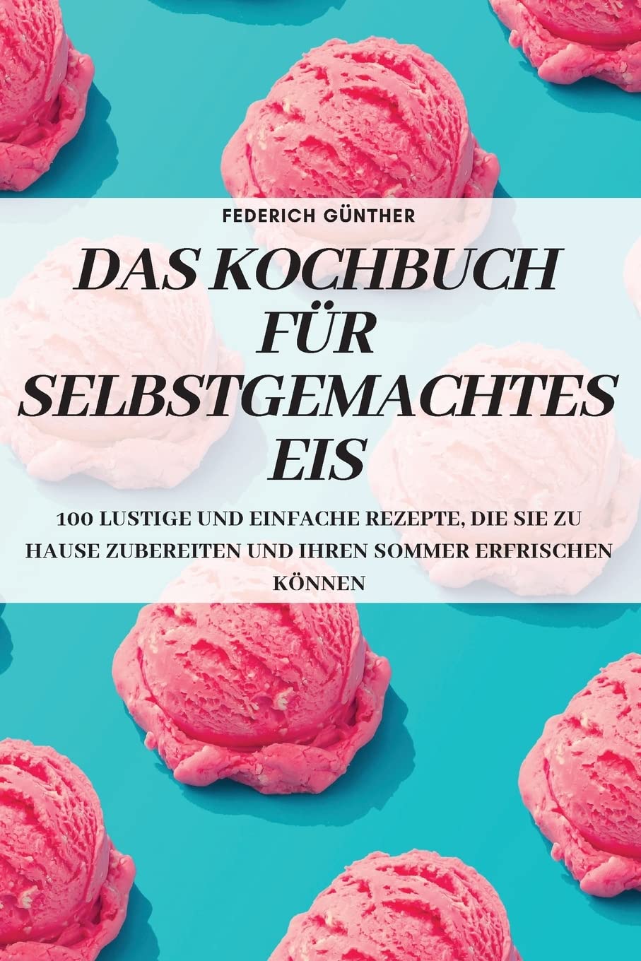 Das Kochbuch Für Selbstgemachtes Eis Leisure, Home & Garden