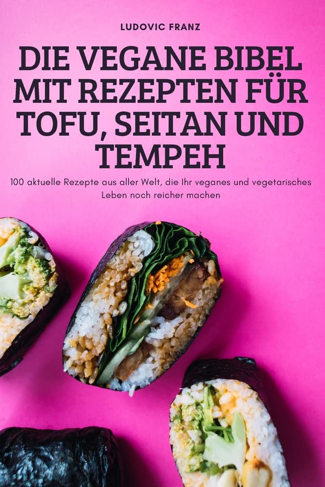 Die Vegane Bibel Mit Rezepten Für Tofu, Seitan Und Tempeh: 100 aktuelle Rezepte aus aller Welt, die Ihr veganes und vegetarisches Leben noch reicher machen Leisure, Home & Garden