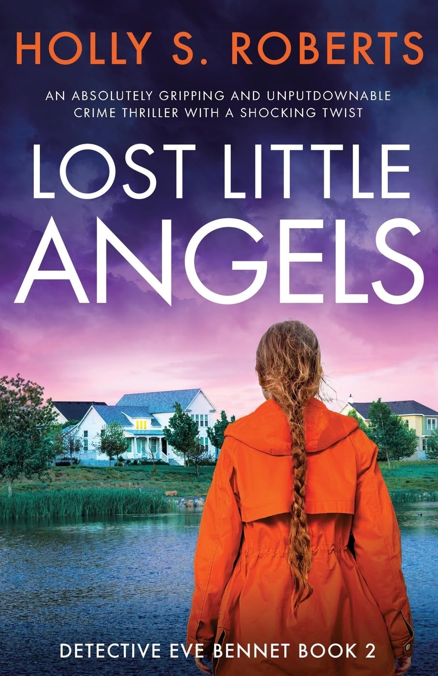 Lost Little Angels: An absolutely gripping and unputdownable crime thriller with a shocking twist (Detective Eve Bennet, Band 2) Contemporary literature