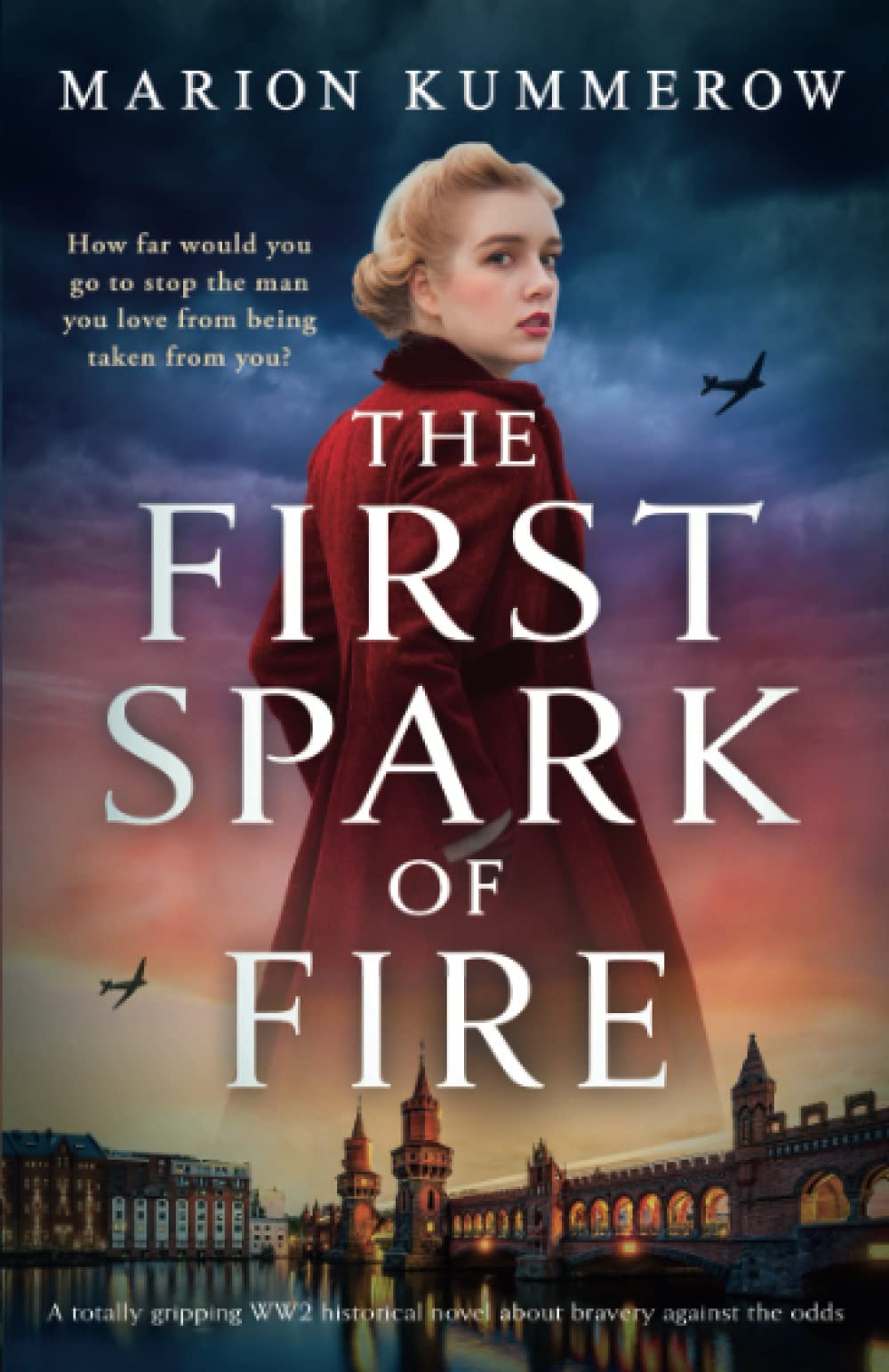 The First Spark of Fire: A totally gripping WW2 historical novel about bravery against the odds Contemporary literature