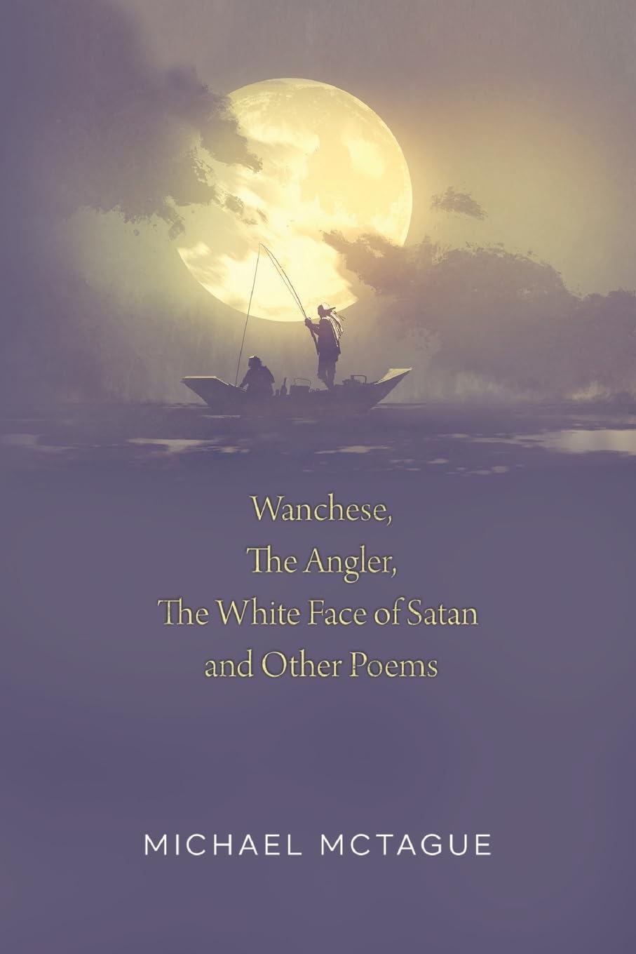 Wanchese, The Angler, The White Face of Satan and Other Poems Poetry