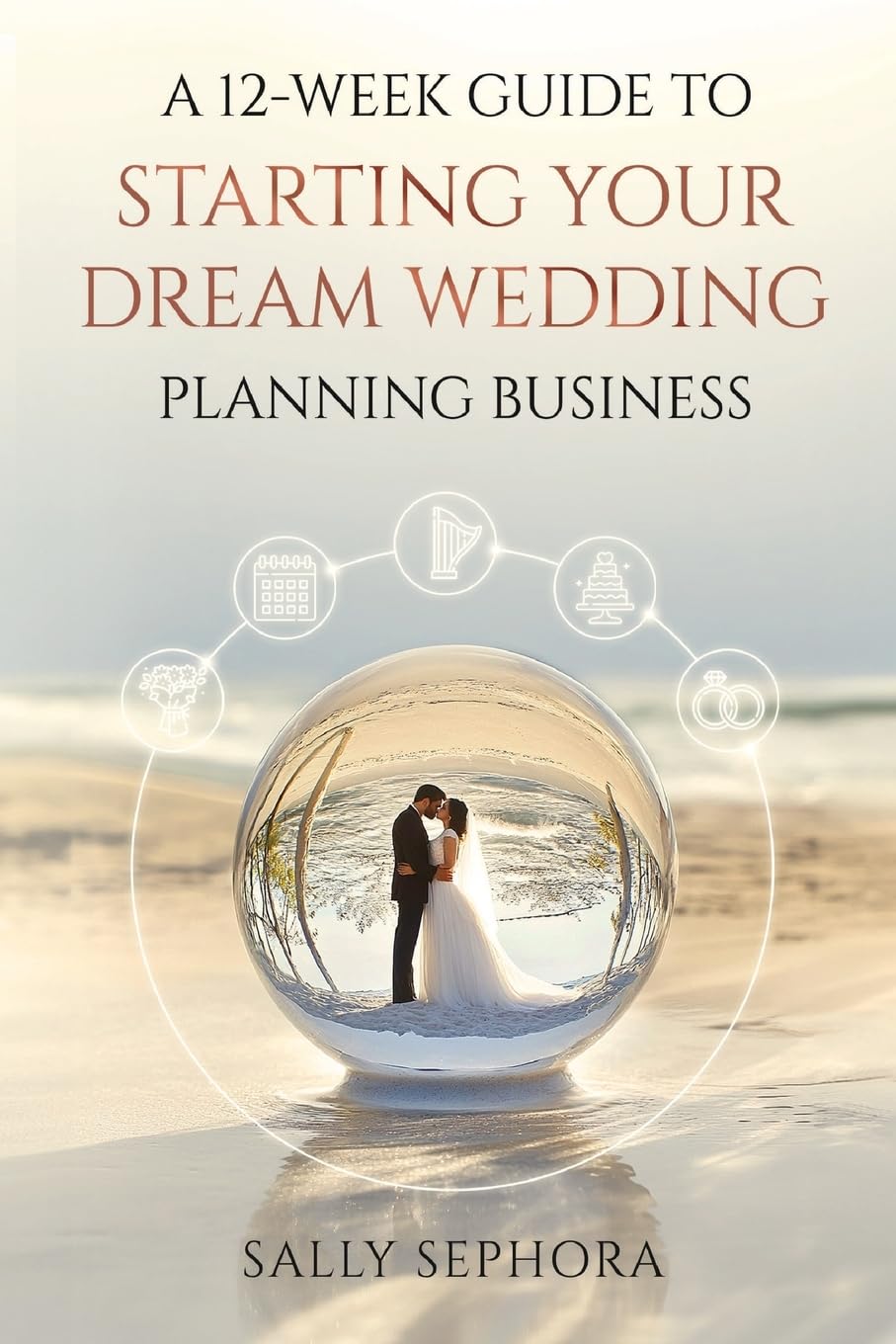 A 12-Week Guide to Starting Your Dream Wedding Planning Business Self-help