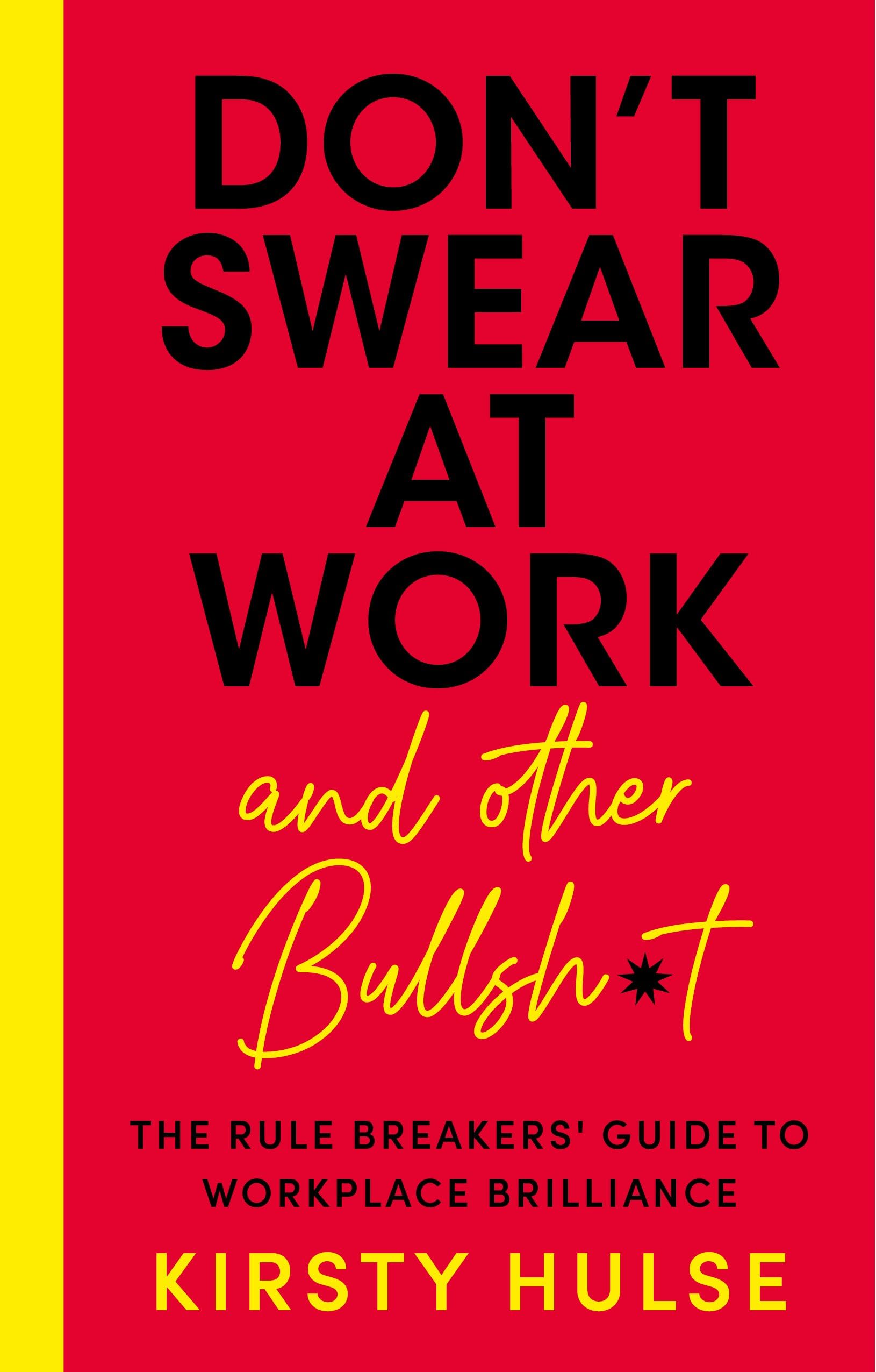 Don't Swear at Work: The Rule Breakers' Guide to Workplace Brilliance Business, Finance & Career