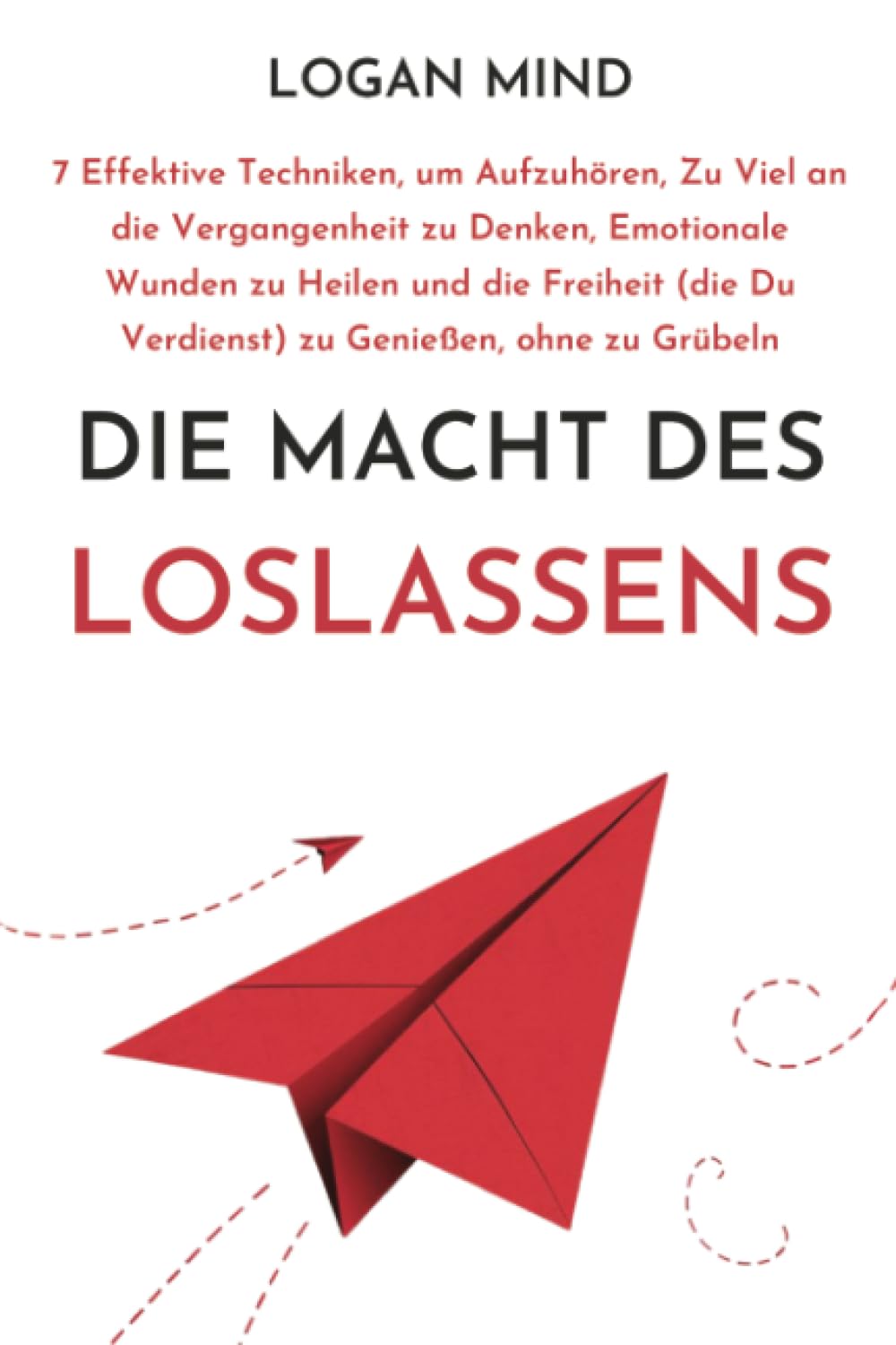 Die Macht des Loslassens: 7 Effektive Techniken, um Aufzuhören, Zu Viel an die Vergangenheit zu Denken, Emotionale Wunden zu Heilen und die Freiheit ... zu Grübeln (Beruhige Deinen Geist JETZT!) Medicine